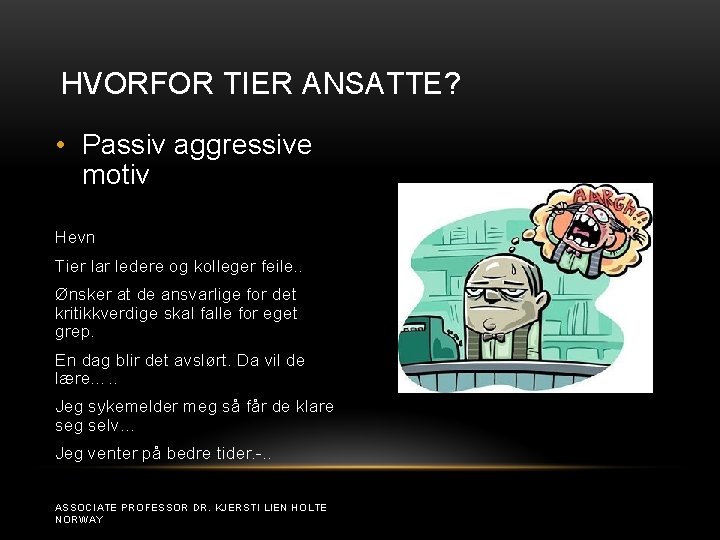 HVORFOR TIER ANSATTE? • Passiv aggressive motiv Hevn Tier lar ledere og kolleger feile.