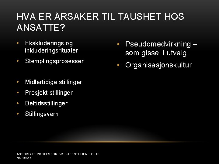 HVA ER ÅRSAKER TIL TAUSHET HOS ANSATTE? • Ekskluderings og inkluderingsritualer • Stemplingsprosesser •