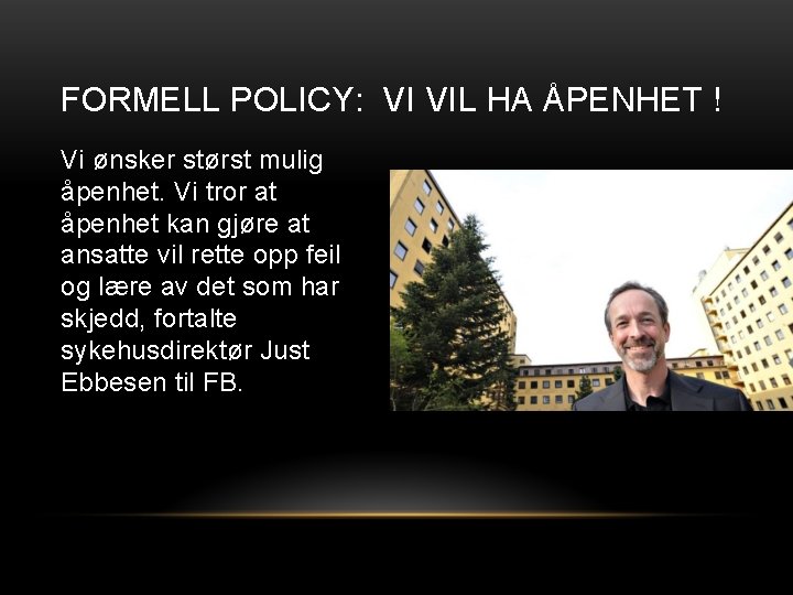 FORMELL POLICY: VI VIL HA ÅPENHET ! Vi ønsker størst mulig åpenhet. Vi tror