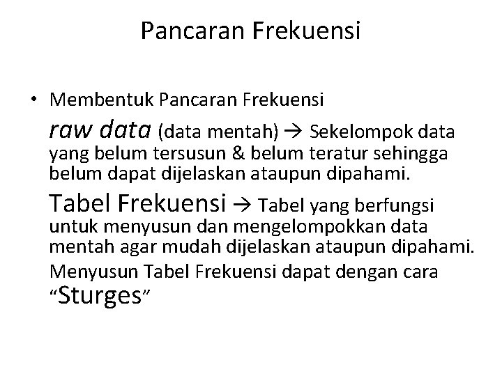 Pancaran Frekuensi • Membentuk Pancaran Frekuensi raw data (data mentah) Sekelompok data yang belum