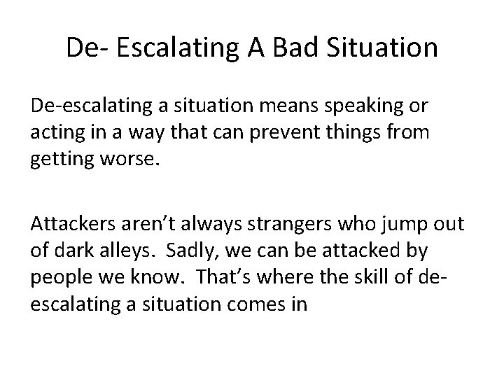 De- Escalating A Bad Situation De-escalating a situation means speaking or acting in a