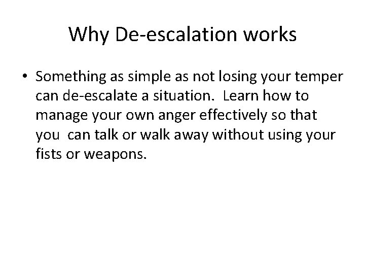 Why De-escalation works • Something as simple as not losing your temper can de-escalate