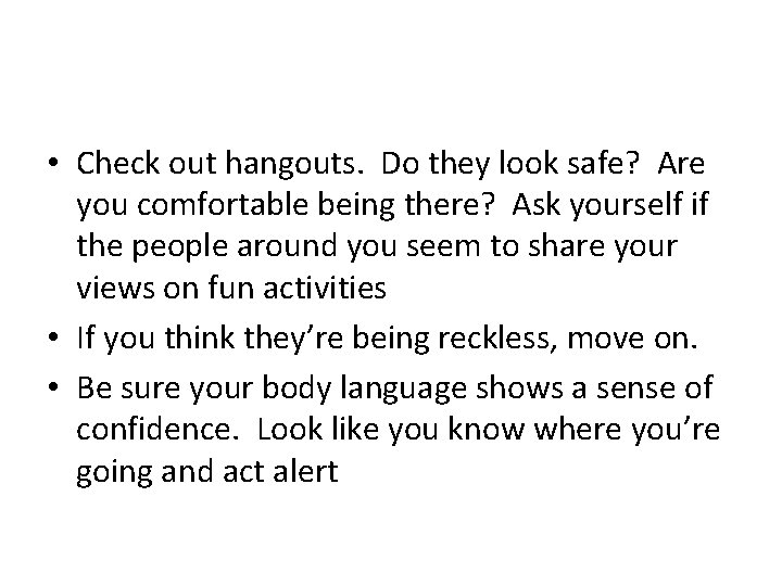  • Check out hangouts. Do they look safe? Are you comfortable being there?