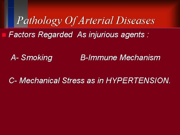 Pathology Of Arterial Diseases n Factors Regarded As injurious agents : A- Smoking B-Immune