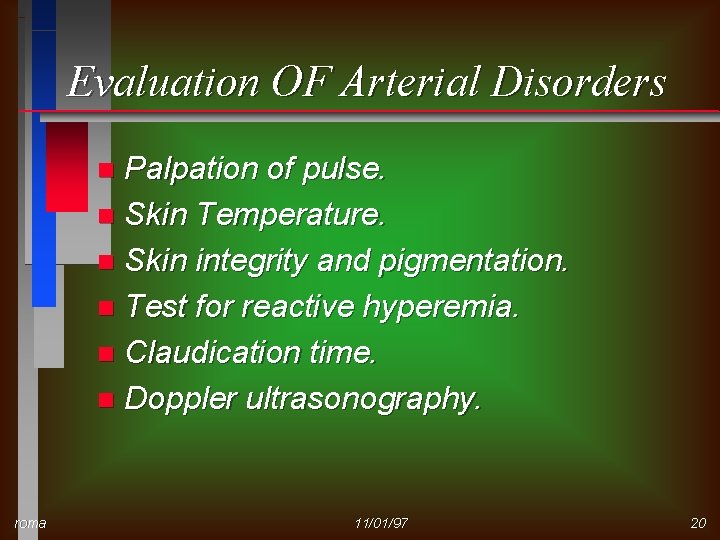 Evaluation OF Arterial Disorders Palpation of pulse. n Skin Temperature. n Skin integrity and