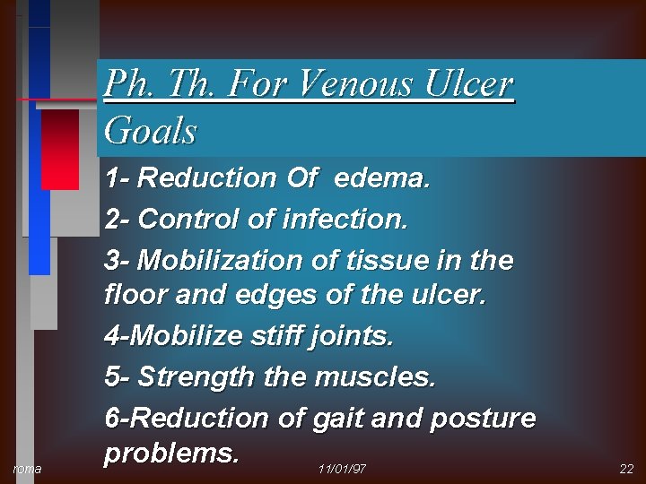 Ph. Th. For Venous Ulcer Goals roma 1 - Reduction Of edema. 2 -