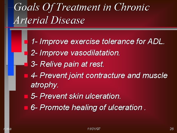 Goals Of Treatment in Chronic Arterial Disease 1 - Improve exercise tolerance for ADL.