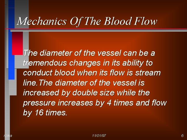 Mechanics Of The Blood Flow The diameter of the vessel can be a tremendous