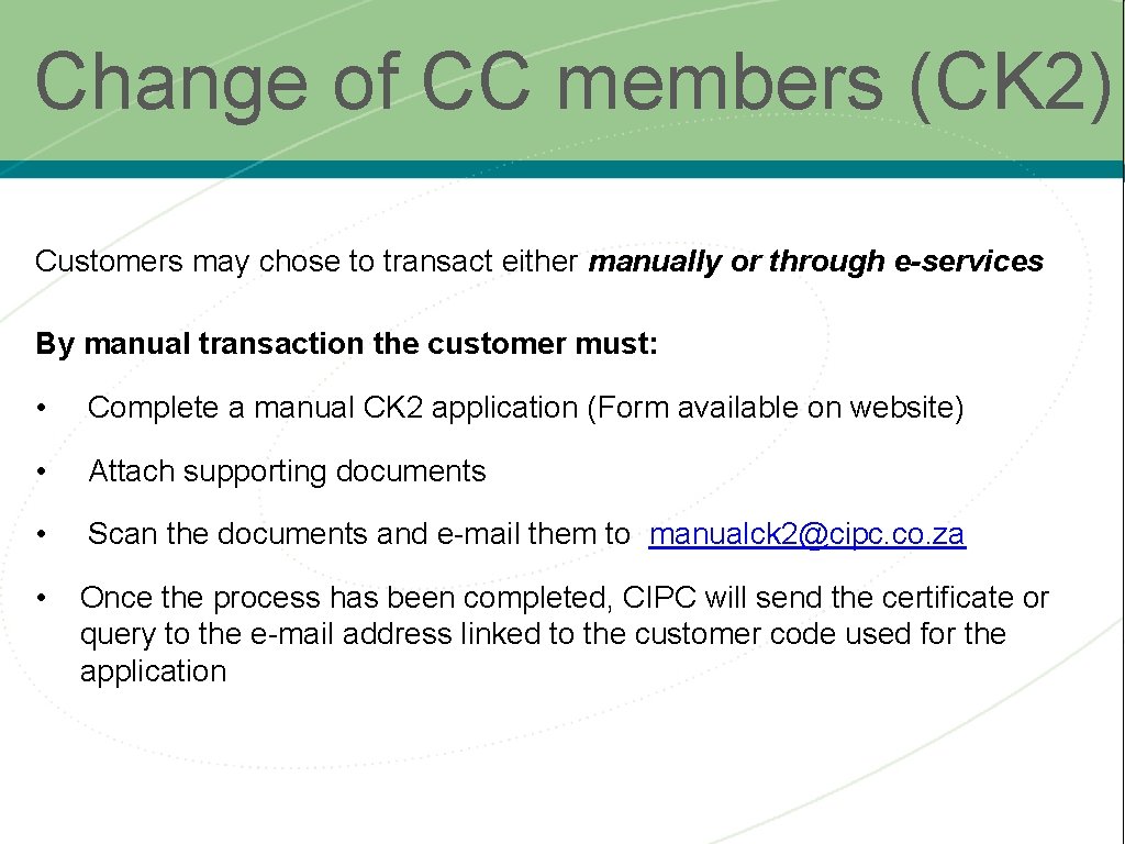 Change of CC members (CK 2) Customers may chose to transact either manually or