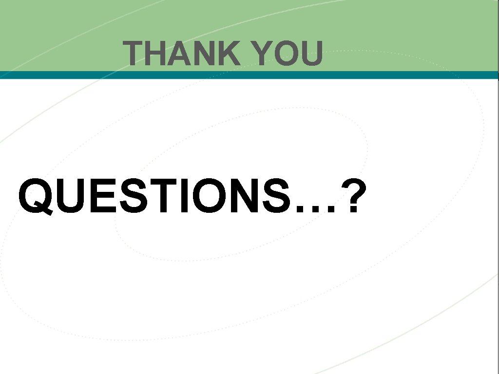 THANK YOU QUESTIONS…? 