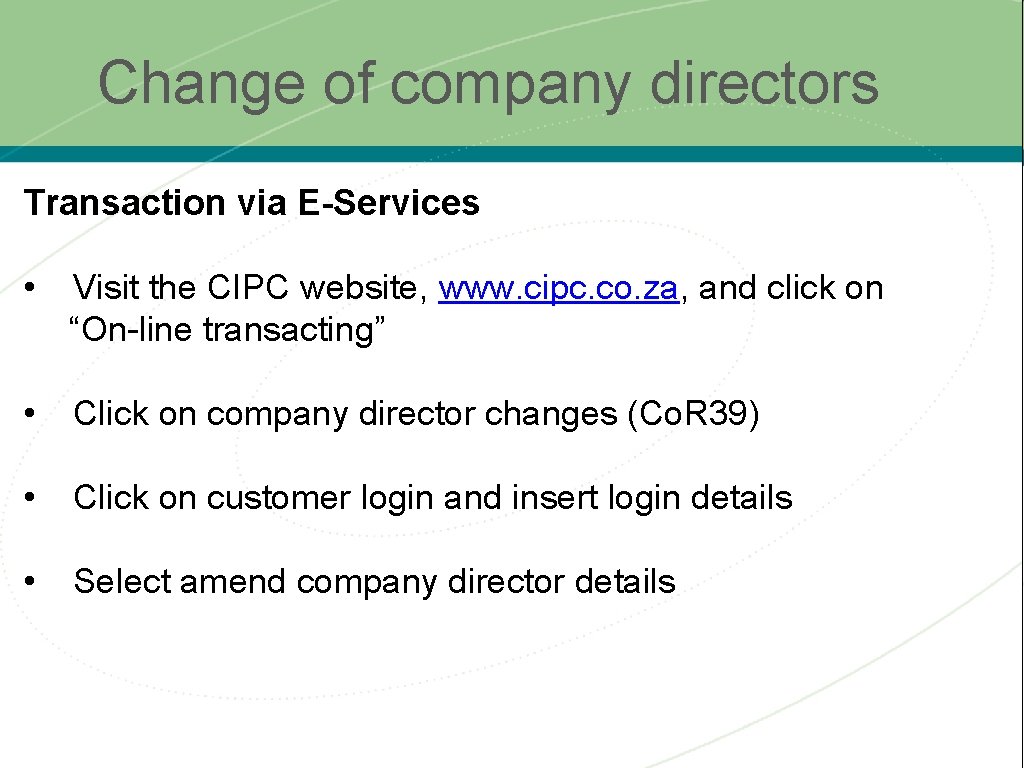 Change of company directors Transaction via E-Services • Visit the CIPC website, www. cipc.