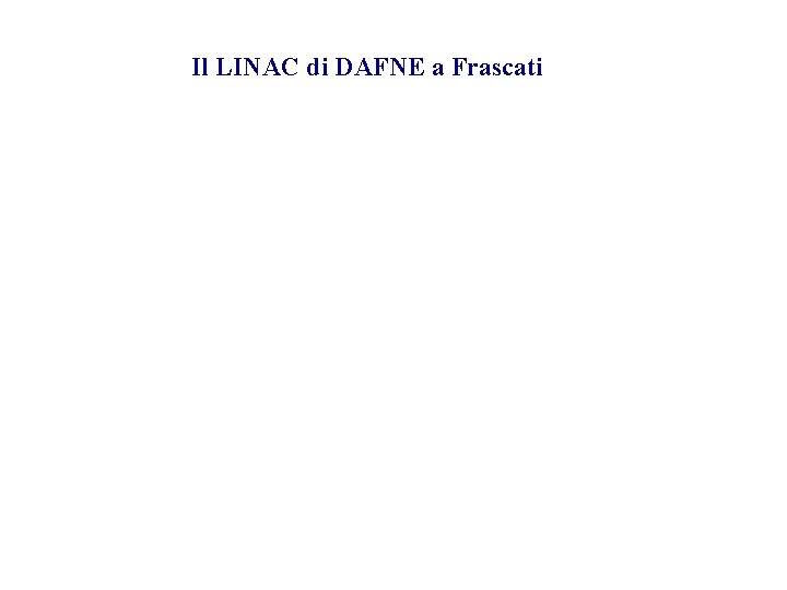 Il LINAC di DAFNE a Frascati 