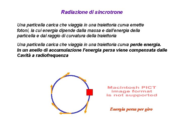 Radiazione di sincrotrone Una particella carica che viaggia in una traiettoria curva emette fotoni,