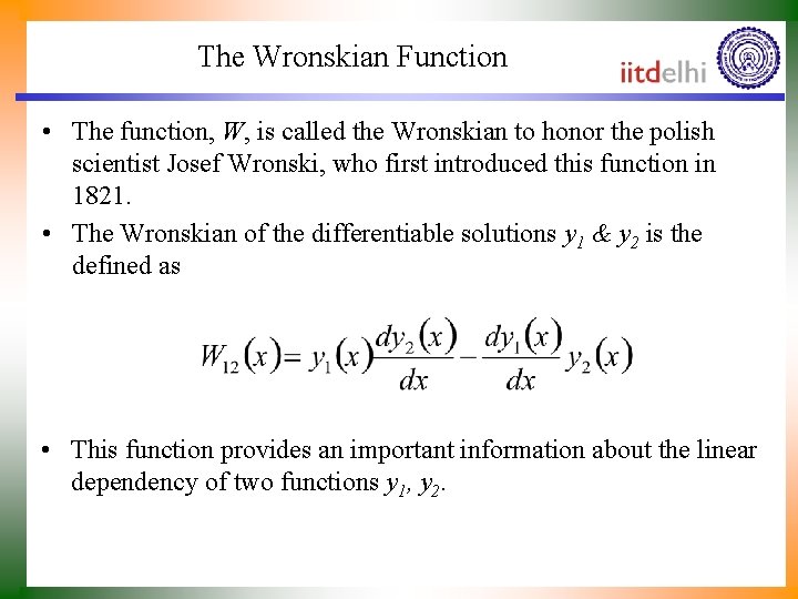 The Wronskian Function • The function, W, is called the Wronskian to honor the