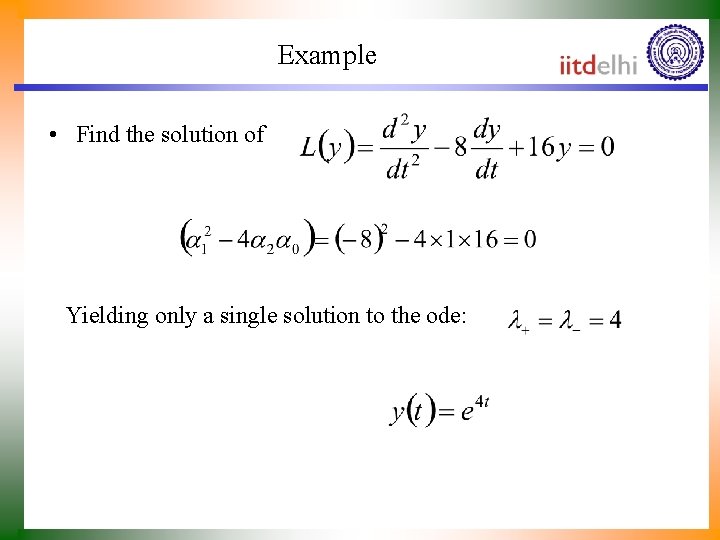 Example • Find the solution of Yielding only a single solution to the ode: