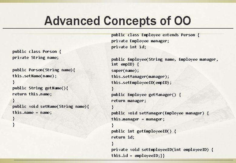 Advanced Concepts of OO public class Person { private String name; public Person(String name){