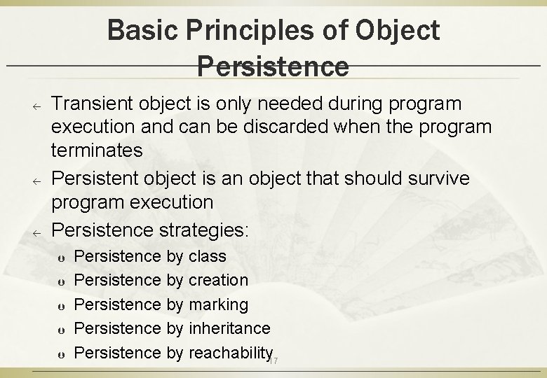 Basic Principles of Object Persistence ß ß ß Transient object is only needed during