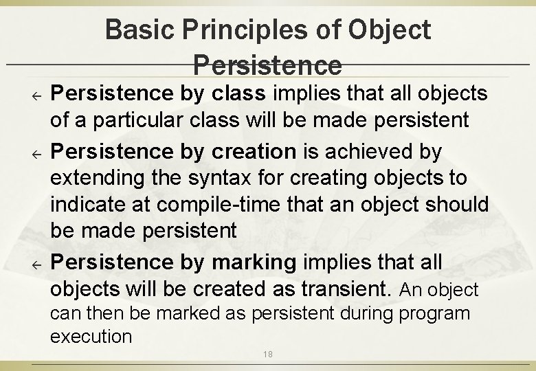 Basic Principles of Object Persistence ß ß ß Persistence by class implies that all