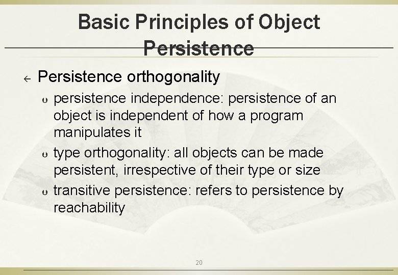 Basic Principles of Object Persistence ß Persistence orthogonality Þ Þ Þ persistence independence: persistence