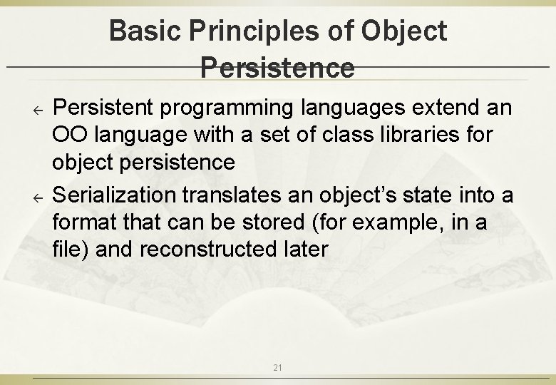 Basic Principles of Object Persistence ß ß Persistent programming languages extend an OO language