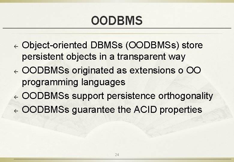 OODBMS ß ß Object-oriented DBMSs (OODBMSs) store persistent objects in a transparent way OODBMSs