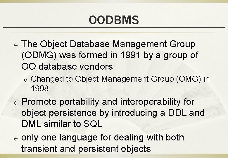 OODBMS ß The Object Database Management Group (ODMG) was formed in 1991 by a