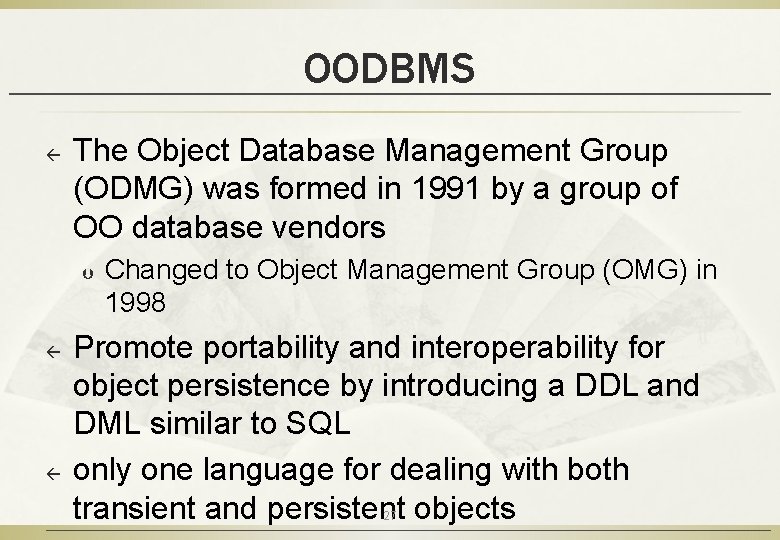 OODBMS ß The Object Database Management Group (ODMG) was formed in 1991 by a OODBMS ß The Object Database Management Group (ODMG) was formed in 1991 by a