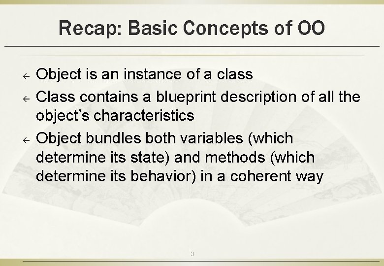 Recap: Basic Concepts of OO ß ß ß Object is an instance of a