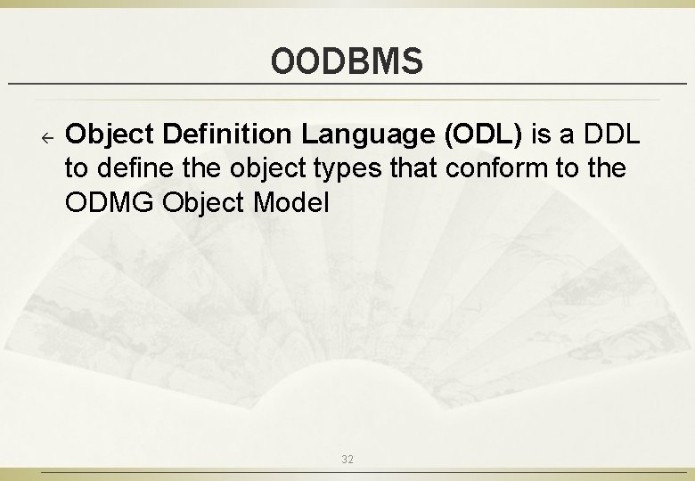 OODBMS ß Object Definition Language (ODL) is a DDL to define the object types