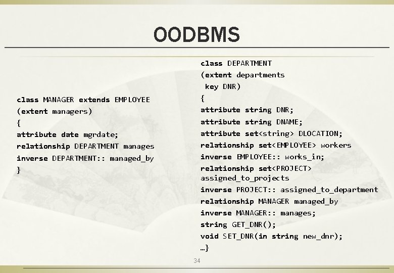 OODBMS class DEPARTMENT (extent departments key DNR) { attribute string DNR; attribute string DNAME;