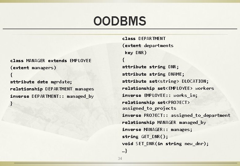 OODBMS class DEPARTMENT (extent departments key DNR) { attribute string DNR; attribute string DNAME; OODBMS class DEPARTMENT (extent departments key DNR) { attribute string DNR; attribute string DNAME;