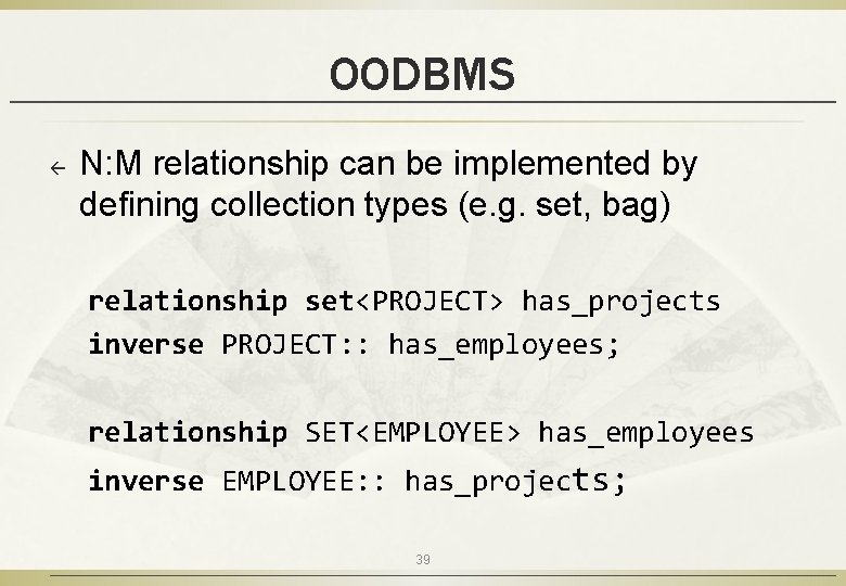 OODBMS ß N: M relationship can be implemented by defining collection types (e. g. OODBMS ß N: M relationship can be implemented by defining collection types (e. g.