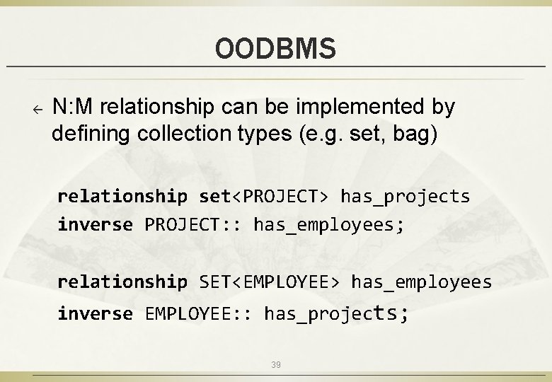 OODBMS ß N: M relationship can be implemented by defining collection types (e. g.