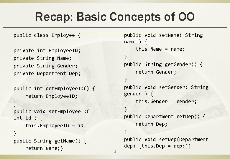 Recap: Basic Concepts of OO public class Employee { private public void set. Name(
