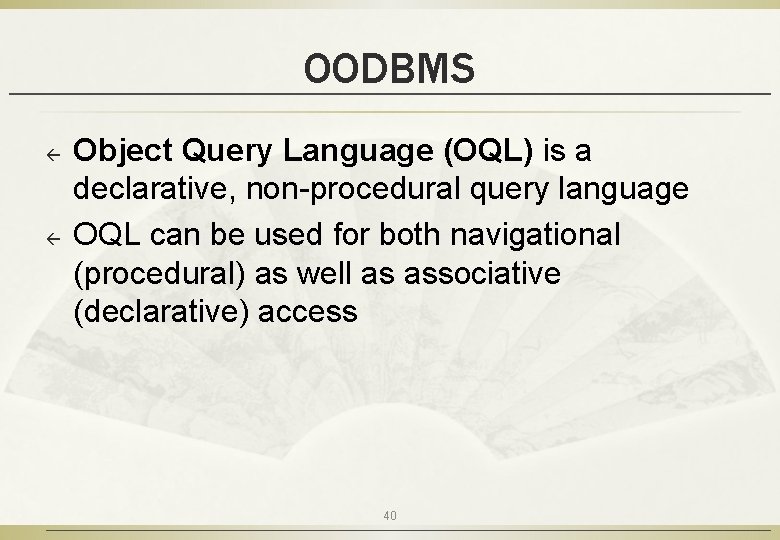OODBMS ß ß Object Query Language (OQL) is a declarative, non-procedural query language OQL