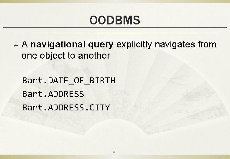 OODBMS ß A navigational query explicitly navigates from one object to another Bart. DATE_OF_BIRTH