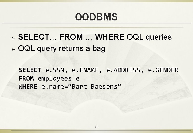 OODBMS ß ß SELECT… FROM … WHERE OQL queries OQL query returns a bag