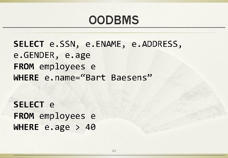 OODBMS SELECT e. SSN, e. ENAME, e. ADDRESS, e. GENDER, e. age FROM employees