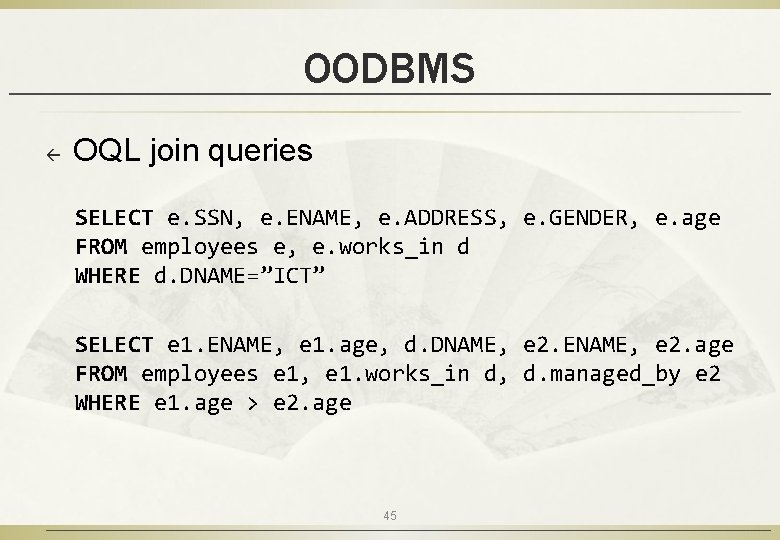 OODBMS ß OQL join queries SELECT e. SSN, e. ENAME, e. ADDRESS, e. GENDER,