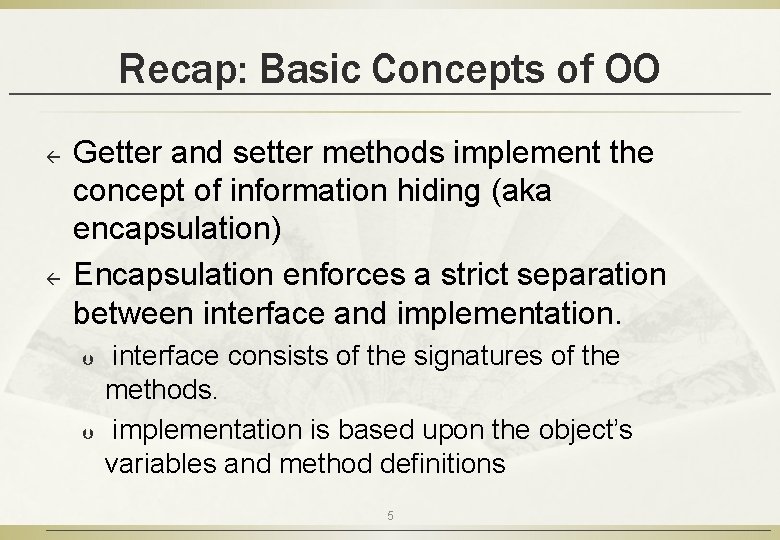 Recap: Basic Concepts of OO ß ß Getter and setter methods implement the concept