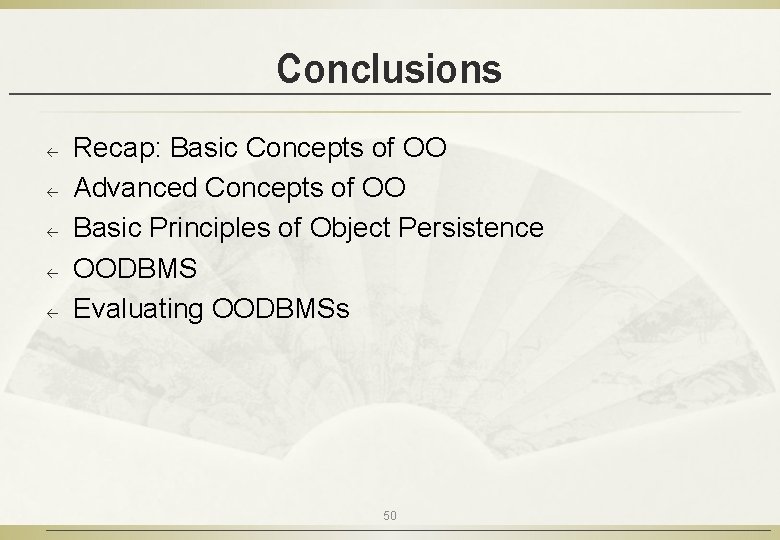Conclusions ß ß ß Recap: Basic Concepts of OO Advanced Concepts of OO Basic