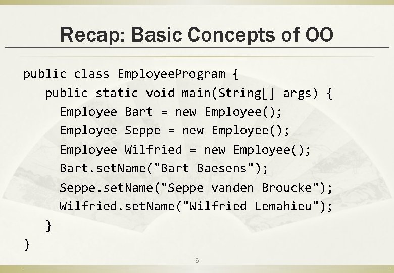Recap: Basic Concepts of OO public class Employee. Program { public static void main(String[]