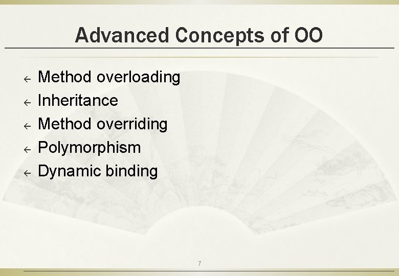 Advanced Concepts of OO ß ß ß Method overloading Inheritance Method overriding Polymorphism Dynamic