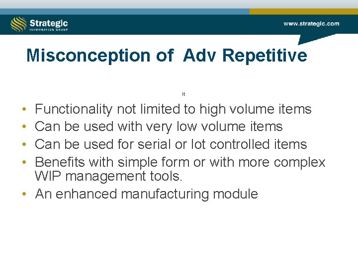 Misconception of Adv Repetitive It • • Functionality not limited to high volume items