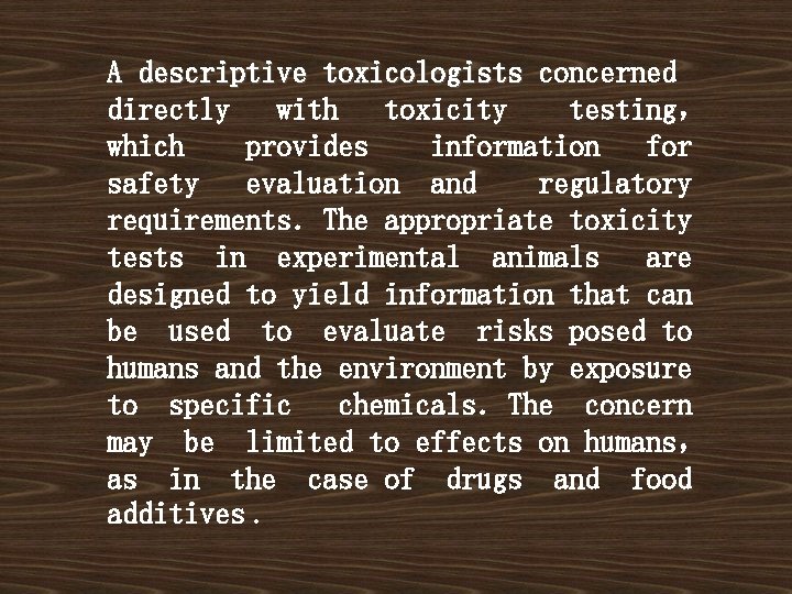 A descriptive toxicologists concerned directly with toxicity testing， which provides information for safety evaluation