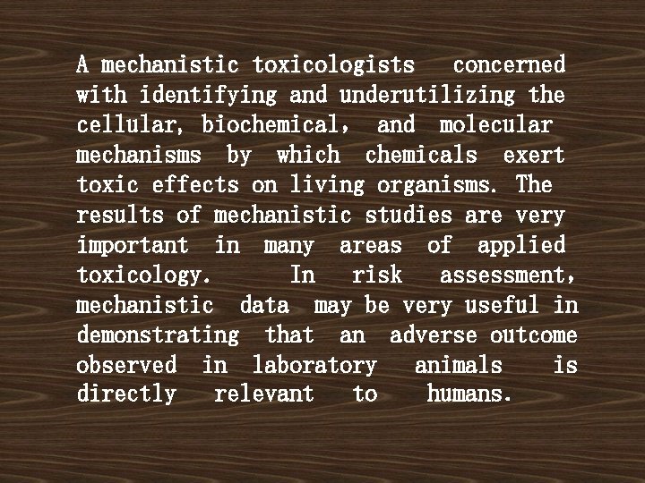 A mechanistic toxicologists concerned with identifying and underutilizing the cellular, biochemical， and molecular mechanisms