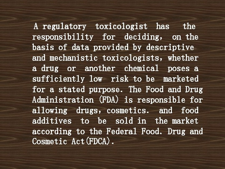 A regulatory toxicologist has the responsibility for deciding， on the basis of data provided