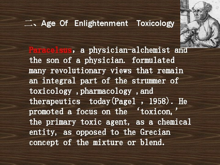 二、Age Of Enlightenment Toxicology Paracelsus，a physician-alchemist and the son of a physician. formulated many