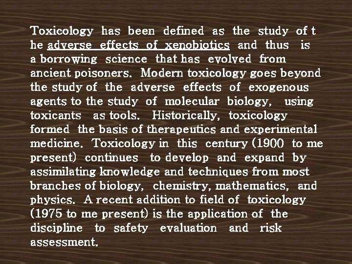 Toxicology has been defined as the study of t he adverse effects of xenobiotics