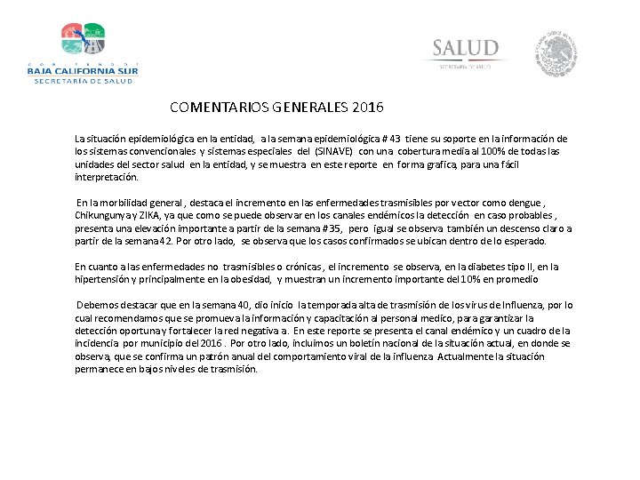 COMENTARIOS GENERALES 2016 La situación epidemiológica en la entidad, a la semana epidemiológica #